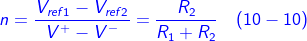 \fn_cm {\color{Blue} n= \frac{V_{ref1}-V_{ref2}}{V^{+}-V^{-}}= \frac{R_{2}}{R_{1}+R_{2}}\, \, \, \, \, \left ( 10-10 \right )}